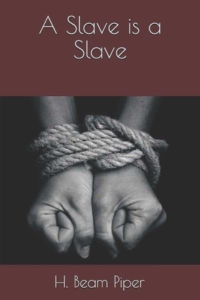 Cover for H Beam Piper · A Slave is a Slave (Paperback Book) (2021)