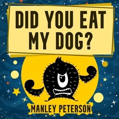 Cover for Manley Peterson · Did You Eat My Dog? (Taschenbuch) (2021)
