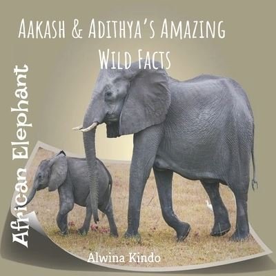 Cover for Alwina Kindo · African Elephant- Aakash and Adithya's Amazing wild facts (Paperback Book) (2021)