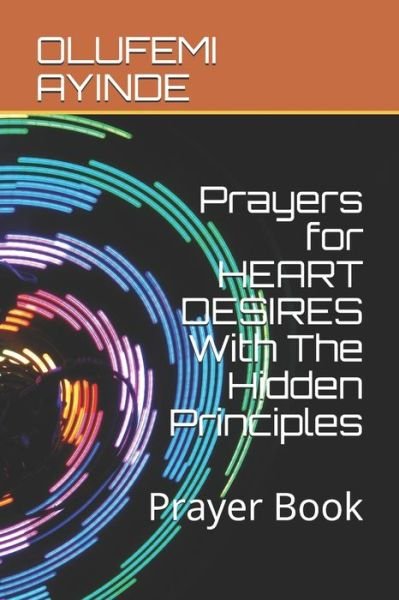 Cover for Olufemi Ayinde · Prayers for HEART DESIRES With The Hidden Principles (Paperback Book) (2020)