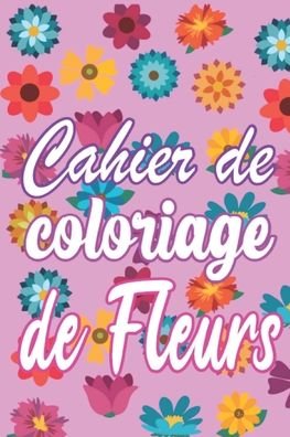 Cover for L E a Edition · Cahier de coloriage de fleurs (Paperback Bog) (2020)
