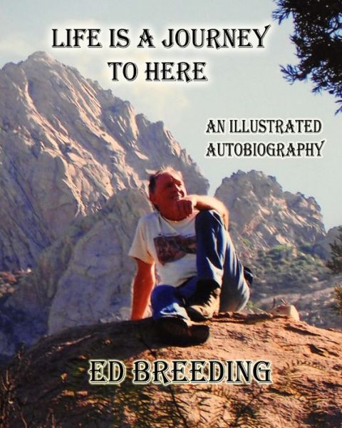 Cover for Ed Breeding · Life Is A Journey To Here: An Illustrated Autobiography - The Spiritual Road (Pocketbok) (2020)