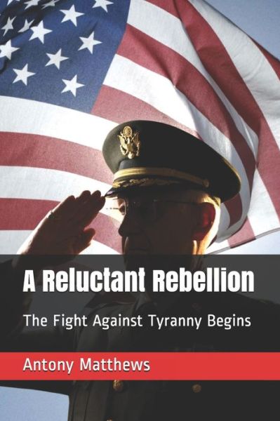 Cover for Antony Matthews · A Reluctant Rebellion (Paperback Book) (2020)