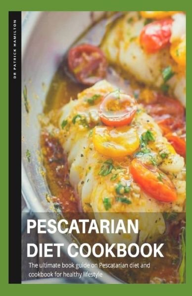 Pescatarian Diet Cookbook - Patrick Hamilton - Livros - Independently Published - 9798652556952 - 13 de junho de 2020