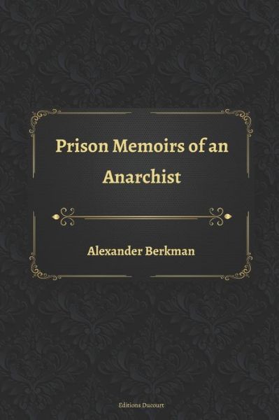 Prison Memoirs of an Anarchist - Alexander Berkman - Books - Independently Published - 9798667381952 - July 18, 2020