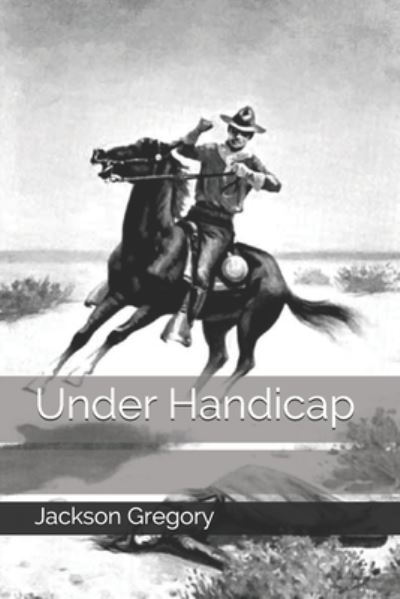 Under Handicap - Jackson Gregory - Books - Independently Published - 9798679977952 - September 29, 2020