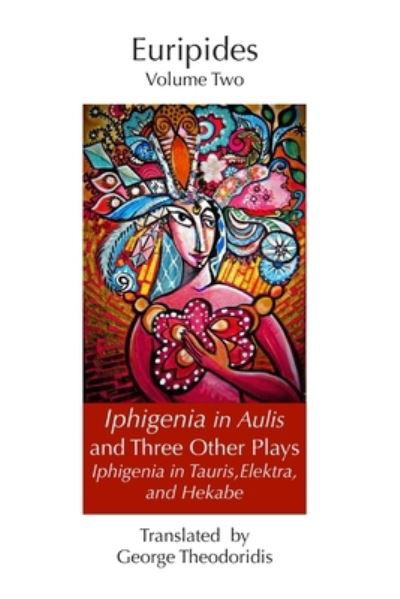 Iphigeneia in Aulis and Three Other Plays: Iphigeneia in Tauris, Elektra, and Hekabe - Euripides - Euripides - Kirjat - Independently Published - 9798696570952 - sunnuntai 20. joulukuuta 2020
