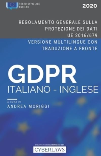 Cover for Moriggi Andrea Moriggi · Il GDPR in Italiano e Inglese. Regolamento Generale sulla Protezione dei Dati (ed. 2020): Testo ufficiale multilingue con traduzione a fronte. (Paperback Book) (2020)