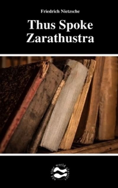 Thus Spoke Zarathustra by Friedrich Nietzsche - Friedrich Nietzsche - Bücher - Independently Published - 9798701519952 - 28. Januar 2021