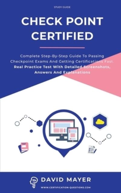 Cover for David Mayer · Check Point certified: Complete step-by-step guide to passing Checkpoint exams and getting certifications fast. Real Practice Test With Detailed Screenshots, Answers And Explanations (Paperback Book) (2021)