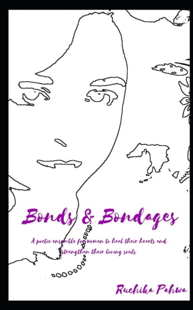 Cover for Ruchika Pahwa · Bonds &amp; Bondages: A poetic ensemble for women to heal their hearts and strengthen their loving souls (Pocketbok) (2021)