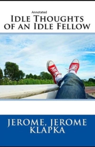 Cover for Jerome Klapka Jerome · Idle Thoughts of an Idle Fellow Annotated (Pocketbok) (2021)