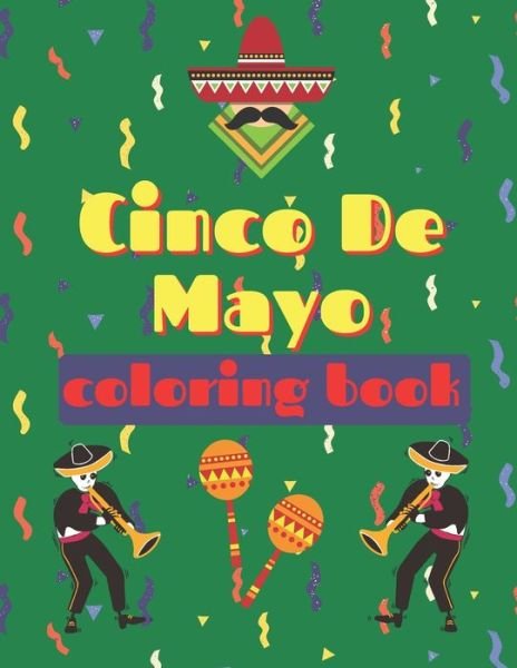 Cinco De Mayo Coloring Book: For Kids Fun Holiday Mexican Culture Celebration Great Gift for Children Amigos and Familia - Cinco de Mayo Books - Pajomi Publisher - Livros - Independently Published - 9798732270952 - 3 de abril de 2021