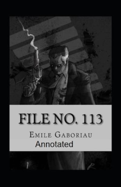 File No.113 Annotated - Emile Gaboriau - Books - Independently Published - 9798742943952 - April 23, 2021