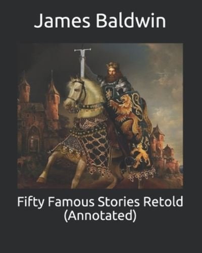 Fifty Famous Stories Retold (Annotated) - James Baldwin - Bøker - Independently Published - 9798743681952 - 24. april 2021