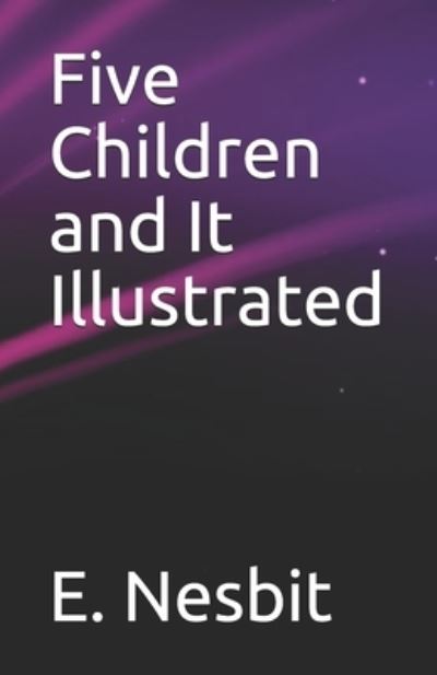 Five Children and It Illustrated - E Nesbit - Książki - Independently Published - 9798744048952 - 25 kwietnia 2021