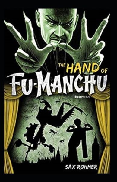 The Hand of Fu-Manchu (Illustrated) - Sax Rohmer - Livros - Independently Published - 9798747513952 - 2 de maio de 2021