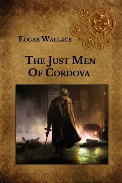 The Just Men Of Cordova - Edgar Wallace - Boeken - Independently Published - 9798747539952 - 3 mei 2021