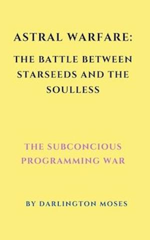 Cover for Darlington MOSES · Astral Warfare : the Battle Betwen Starseeds and the Soulless (Book) (2021)