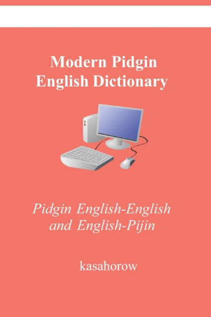 Cover for Kasahorow · Modern Pidgin English Dictionary: Pidgin English-English and English-Pijin (Taschenbuch) (2022)