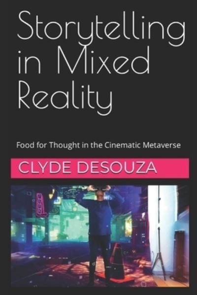 Cover for Clyde Desouza · Storytelling in Mixed Reality: Food for Thought in the Cinematic Metaverse (Paperback Book) (2023)