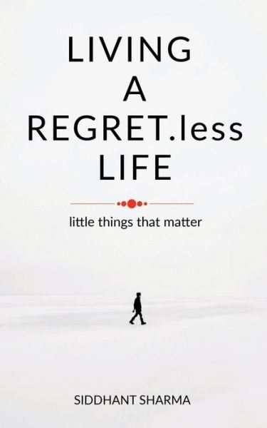 Cover for Siddhant Sharma · LIVING A REGRET.less LIFE (Paperback Book) (2022)