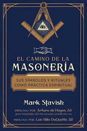 Cover for Mark Stavish · El camino de la masoneria: Sus simbolos y rituales como practica espiritual (Paperback Book) (2025)
