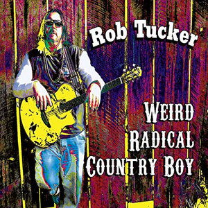 Cover for Rob Tucker · Weird Radical Country Boy (CD) (2015)