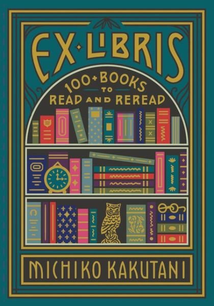 Ex Libris: 100+ Books to Read and Reread - Michiko Kakutani - Books - HarperCollins Publishers - 9780008421953 - October 20, 2020
