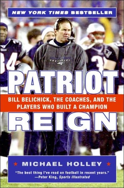 Cover for Michael Holley · Patriot Reign: Bill Belichick, the Coaches, and the Players Who Built a Champion (Paperback Book) [Reprint edition] (2005)
