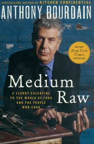 Medium Raw: A Bloody Valentine to the World of Food and the People Who Cook - Anthony Bourdain - Books - HarperCollins - 9780061718953 - May 3, 2011