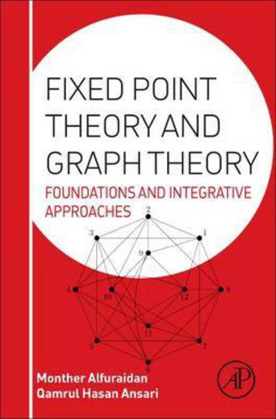 Cover for Monther Alfuraidan · Fixed Point Theory and Graph Theory: Foundations and Integrative Approaches (Hardcover Book) (2016)