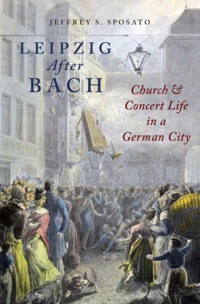 Sposato, Jeffrey S. (Associate Professor of Musicology, Associate Professor of Musicology, University of Houston) · Leipzig After Bach: Church and Concert Life in a German City (Hardcover bog) (2018)