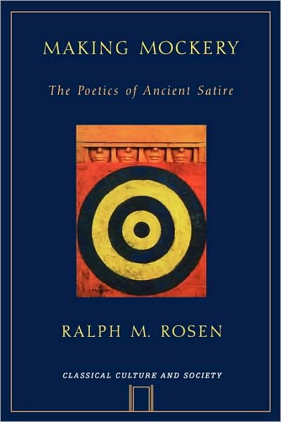 Cover for Rosen, Ralph (Professor of Classical Studies, Professor of Classical Studies, University of Pennsylvania) · Making Mockery: The Poetics of Ancient Satire - Classical Culture and Society (Paperback Bog) (2009)