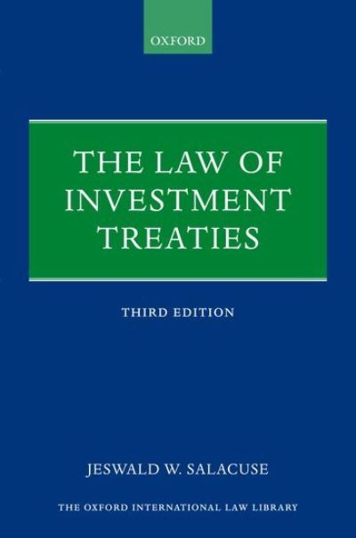 Cover for Salacuse, Jeswald W. (Distinguished Professor and Henry J. Braker Professor of Law, Distinguished Professor and Henry J. Braker Professor of Law, The Fletcher School, Tufts University) · The Law of Investment Treaties - Oxford International Law Library (Hardcover Book) [3 Revised edition] (2021)