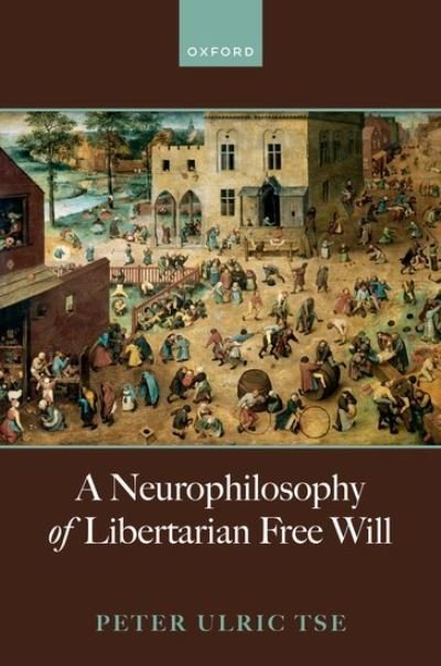 Cover for Tse, Prof Peter (Professor of Cognitive Neuroscience, Professor of Cognitive Neuroscience, Dartmouth College) · A Neurophilosophy of Libertarian Free Will (Gebundenes Buch) (2024)