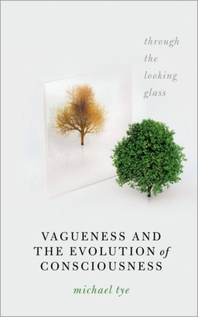 Cover for Tye, Michael (Dallas TACA Centennial Professor in Liberal Arts, Dallas TACA Centennial Professor in Liberal Arts, The University of Texas at Austin) · Vagueness and the Evolution of Consciousness: Through the Looking Glass (Paperback Bog) (2023)