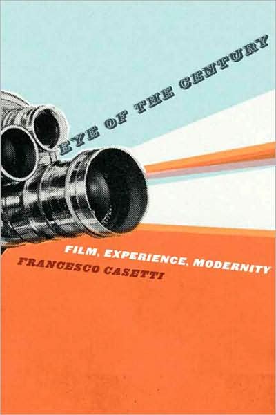 Cover for Casetti, Francesco (Universita Cattolica del Sacro Cuore) · Eye of the Century: Film, Experience, Modernity - Film and Culture Series (Paperback Book) (2008)