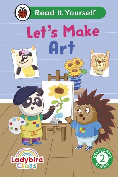 Cover for Ladybird · Ladybird Class Let's Make Art: Read It Yourself - Level 2 Developing Reader - Read It Yourself (Inbunden Bok) (2024)