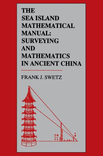 Cover for Frank J. Swetz · The Sea Island Mathematical Manual: Surveying and Mathematics in Ancient China (Hardcover Book) [Annotated edition] (1992)