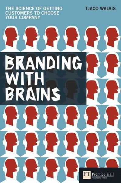 Cover for Tjaco Walvis · Branding with Brains: The science of getting customers to choose your company - Financial Times Series (Pocketbok) (2010)