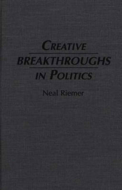 Cover for Neal Riemer · Creative Breakthroughs in Politics (Hardcover Book) (1996)