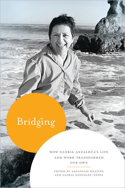 Cover for Analouise Keating · Bridging: How Gloria Anzaldua's Life and Work Transformed Our Own (Paperback Book) (2011)