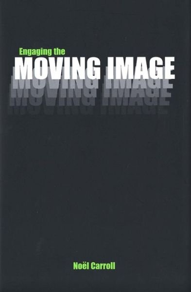 Cover for Noel Carroll · Engaging the Moving Image - Yale Series in the Philosophy and Theory of Art (Inbunden Bok) [1st edition] (2003)