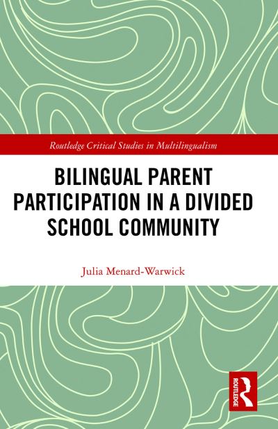 Cover for Julia Menard-Warwick · Bilingual Parent Participation in a Divided School Community - Routledge Critical Studies in Multilingualism (Paperback Book) (2021)