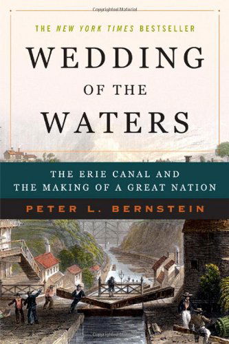 Wedding of the Waters: The Erie Canal and the Making of a Great Nation - Peter L. Bernstein - Books - WW Norton & Co - 9780393327953 - March 28, 2006