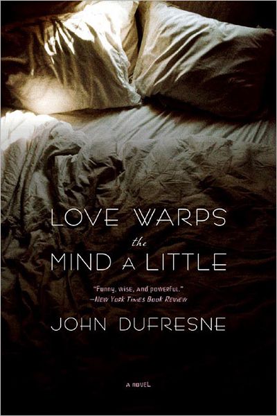 Cover for John Dufresne · Love Warps the Mind a Little: A Novel (Paperback Book) (2014)