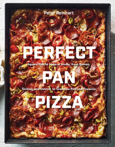 Cover for Peter Reinhart · Perfect Pan Pizza: Detroit, Roman, Sicilian, Foccacia, and Grandma Pies to Make at Home (Innbunden bok) (2019)