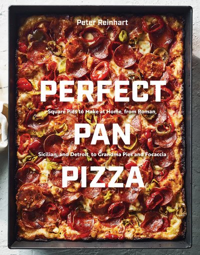 Cover for Peter Reinhart · Perfect Pan Pizza: Detroit, Roman, Sicilian, Foccacia, and Grandma Pies to Make at Home (Hardcover Book) (2019)