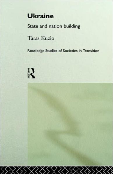Cover for Taras Kuzio · Ukraine: State and Nation Building - Routledge Studies of Societies in Transition (Hardcover Book) (1998)